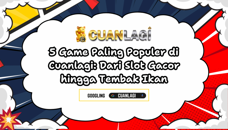 5 Game Paling Populer di Cuanlagi Dari Slot Gacor hingga Tembak Ikan
