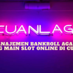 Tips Manajemen Bankroll agar Tetap Untung Main Slot Online di Cuanlagi